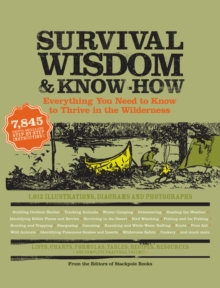 Survival Wisdom and Know-how : Everything You Need to Know to Thrive in the Wilderness, Paperback Book Survival Wisdom and Know-how : Everything You Need to Know to Thrive in the Wilderness, Paperback Book