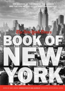 New York Times Book Of New York : Stories of the People, the Streets, and the Life of the City Past and Present, Hardback Book New York Times Book Of New York : Stories of the People, the Streets, and the Life of the City Past and Present, Hardback Book