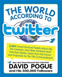 The World According to Twitter : Crowd-sourced Wit and Wisdom from David Pogue (and His 350,000 Followers), Paperback Book The World According to Twitter : Crowd-sourced Wit and Wisdom from David Pogue (and His 350,000 Followers), Paperback Book