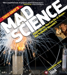 Theo Gray's Mad Science : Experiments You Can do at Home - But Probably Shouldn't, Paperback Book Theo Gray's Mad Science : Experiments You Can do at Home - But Probably Shouldn't, Paperback Book