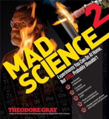 Mad Science 2 : Experiments You Can Do At Home, But STILL Probably Shouldn't