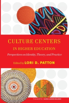 Culture Centers in Higher Education : Perspectives on Identity, Theory, and Practice