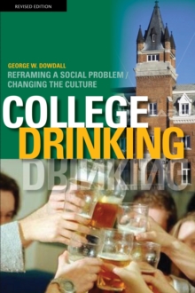 College Drinking : Reframing a Social Problem / Changing the Culture