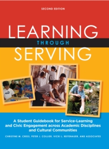 Learning Through Serving : A Student Guidebook for Service-Learning and Civic Engagement Across Academic Disciplines and Cultural Communities, Paperback / softback Book Learning Through Serving : A Student Guidebook for Service-Learning and Civic Engagement Across Academic Disciplines and Cultural Communities, Paperback / softback Book
