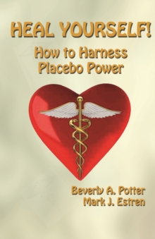 Heal Yourself! : How to Harness Placebo Power