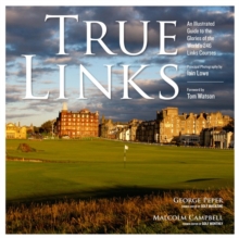True Links : An Illustrated Guide to the Glories of the World's 246 Links Courses, Hardback Book True Links : An Illustrated Guide to the Glories of the World's 246 Links Courses, Hardback Book
