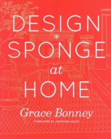 Design*Sponge Big Book of Ideas for the Home : A Guide to Inspiring Homes - and All the Tools You Need to Create Your Own, Hardback Book Design*Sponge Big Book of Ideas for the Home : A Guide to Inspiring Homes - and All the Tools You Need to Create Your Own, Hardback Book
