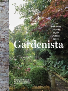 Gardenista : The Definitive Guide to Stylish Outdoor Spaces