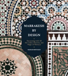 Marrakesh by Design : Decorating with All the Colors, Patterns, and Magic of Morocco, Paperback / softback Book Marrakesh by Design : Decorating with All the Colors, Patterns, and Magic of Morocco, Paperback / softback Book