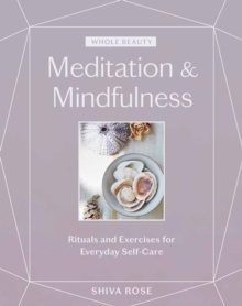 Whole Beauty: Meditation & Mindfulness : Rituals and Exercises for Everyday Self-Care