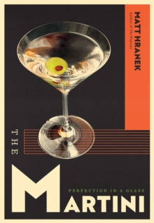 The Martini : Perfection in a Glass