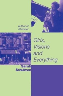 Girls, Visions and Everything : A Novel