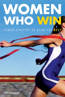 Women Who Win : Female Athletes On Being The Best