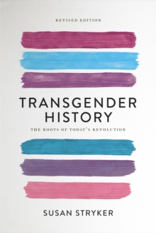 Transgender History (Second Edition) : The Roots of Today's Revolution