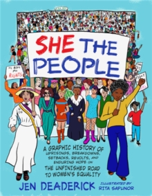 She the People : A Graphic History of Uprisings, Breakdowns, Setbacks, Revolts, and Enduring Hope on the Unfinished Road to Women's Equality, Paperback / softback Book She the People : A Graphic History of Uprisings, Breakdowns, Setbacks, Revolts, and Enduring Hope on the Unfinished Road to Women's Equality, Paperback / softback Book
