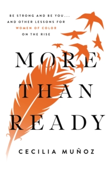 More than Ready : Be Strong and Be You . . . and Other Lessons for Women of Colour on the Rise, Hardback Book More than Ready : Be Strong and Be You . . . and Other Lessons for Women of Colour on the Rise, Hardback Book