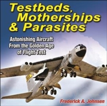 TESTBEDS MOTHERSHIPS & PARASITES, Hardback Book TESTBEDS MOTHERSHIPS & PARASITES, Hardback Book