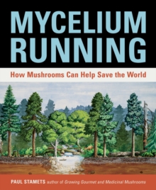 Mycelium Running : How Mushrooms Can Help Save the World