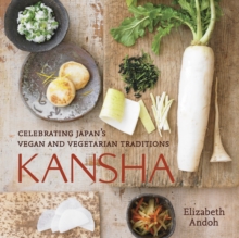 Kansha : Celebrating Japan's Vegan and Vegetarian Traditions [A Cookbook]