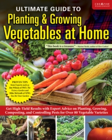 Ultimate Guide To Planting & Growing Vegetables At Home : Expert Tips--When And Where To Plant, Pests & Disease Control For Over 70 Vegetables