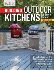 Building Outdoor Kitchens for Every Budget, 2nd Edition : DIY Instructions and Over 300 Photos for Attractive and Functional Kitchens No Matter Your Budget