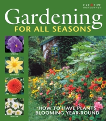Gardening for All Seasons : Your How-To Guide to a Thriving & Blooming Garden Year-Round