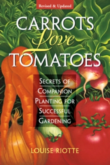 Carrots Love Tomatoes : Secrets of Companion Planting for Successful Gardening