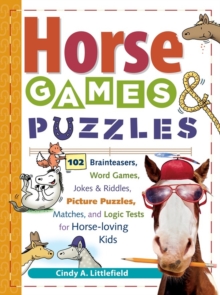 Horse Games & Puzzles : 102 Brainteasers, Word Games, Jokes & Riddles, Picture Puzzlers, Matches & Logic Tests for Horse-Loving Kids