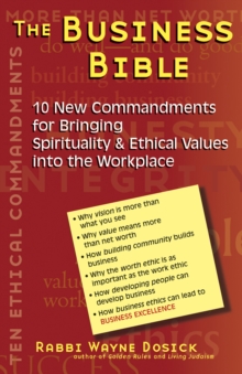 The Business Bible : 101 New Commandments for Bringing Spirituality and Ethical Values into the Workplace, Paperback / softback Book The Business Bible : 101 New Commandments for Bringing Spirituality and Ethical Values into the Workplace, Paperback / softback Book