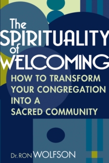 Spirituality of Welcoming : How To Transform Your Congregation Into A Sacred Community