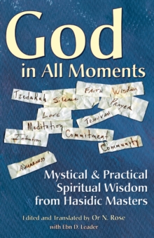 God in All Moments : Mystical and Practical Spiritual Wisdom from Hasidic Masters