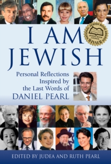 I am Jewish : Personal Reflections Inspired by the Last Words of Daniel Pearl