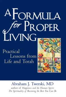 A Formula for Proper Living : Practical Lessons From Life And Torah