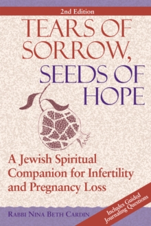 Tears of Sorrow, Seed of Hope (2nd Edition) : A Jewish Spiritual Companion for Infertility and Pregnancy Loss