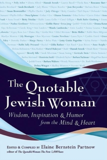 The Quotable Jewish Woman : Wisdom, Inspiration and Humor from the Mind and Heart