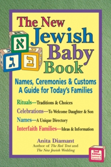 The New Jewish Baby Book : Names Ceremonies and Customs A Guide for Todays Families