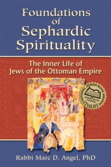 Foundations of Sephardic Spirituality : The Inner Life of Jews of the Ottoman Empire