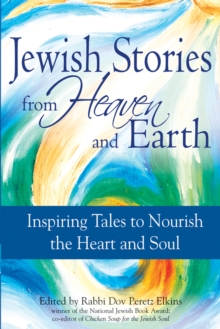 Jewish Tales from Heaven and Earth : Inspiring Tales to Nourish the Heart and Soul