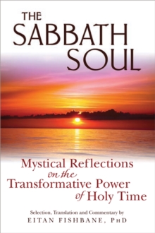 The Sabbath Soul : Mystical Reflections on the Transformative Power of Holy Time