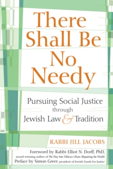 There Shall Be No Needy : Pursuing Social Justice through Jewish Law and Tradition