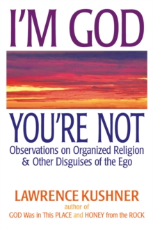 I'm God, You're Not : Observations on Organized Religion & Other Disguises of the Ego