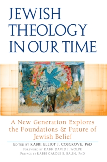 Jewish Theology in Our Time : A New Generation Explores the Foundations and Future of Jewish Belief