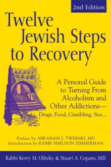 Twelve Jewish Steps to Recovery e-book : A Personal Guide To Turning From Alcoholism And Other Addictions-Drugs, Food, Gambling, Sex.