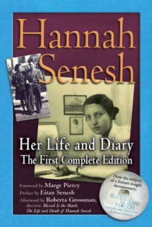 Hannah Senesh : Her Life and Diary The First Complete Edition