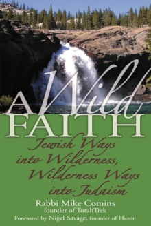 Wild Faith : Jewish Ways into Wilderness, Wilderness Ways into Judaism