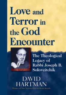 Love and Terror in the God Encounter : The Theological Legacy of Rabbi Joseph Soloveitchik