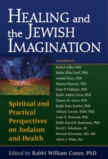 Healing and the Jewish Imagination : Spiritual and Practical Perspectives on Judaism and Health