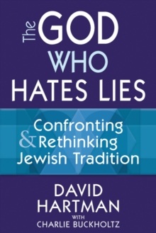 God Who Hates Lies : Confronting and Rethinking Jewish Tradition