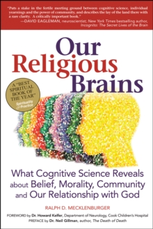 Our Religious Brains : What Cognitive Science Reveals about Belief, Morality, Community and Our Relationship with God