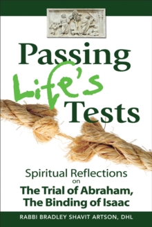 Passing Life's Tests : Spiritual Reflections on the Trial of Abraham, the Binding of Isaac, Paperback / softback Book Passing Life's Tests : Spiritual Reflections on the Trial of Abraham, the Binding of Isaac, Paperback / softback Book